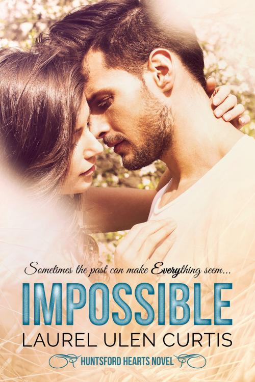 Cover of the book Impossible by Laurel Ulen Curtis, Laurel Ulen Curtis