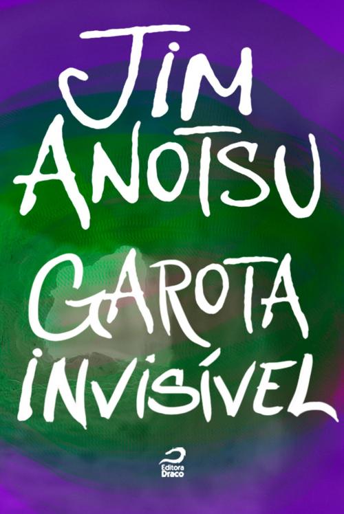 Cover of the book Garota Invisível by Jim Anotsu, Editora Draco