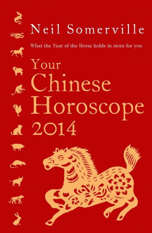 Cover of the book Your Chinese Horoscope 2014: What the year of the horse holds in store for you by Neil Somerville, HarperCollins Publishers