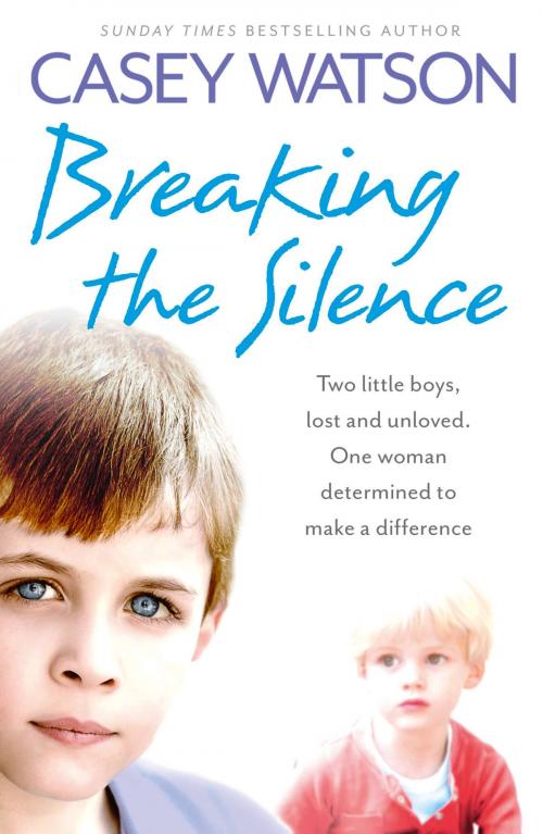 Cover of the book Breaking the Silence: Two little boys, lost and unloved. One foster carer determined to make a difference. by Casey Watson, HarperCollins Publishers