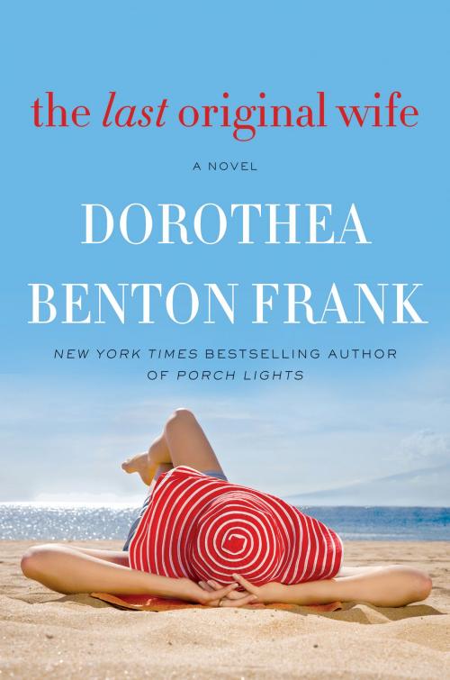 Cover of the book The Last Original Wife by Dorothea Benton Frank, William Morrow