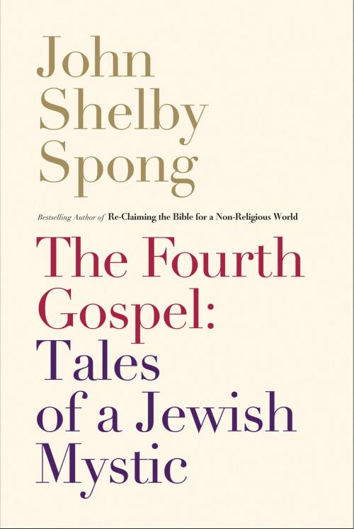 Cover of the book The Fourth Gospel: Tales of a Jewish Mystic by John Shelby Spong, HarperOne