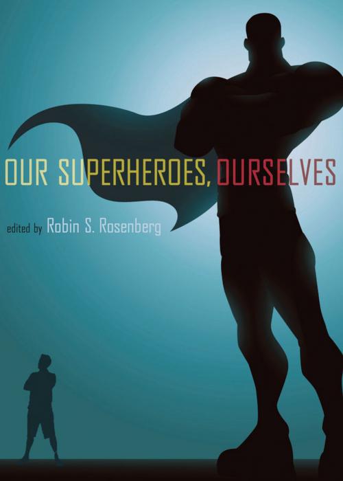 Cover of the book Our Superheroes, Ourselves by , Oxford University Press