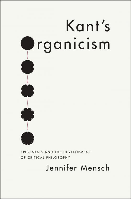 Cover of the book Kant's Organicism by Jennifer Mensch, University of Chicago Press