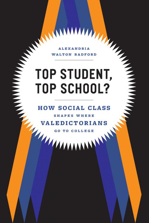 Cover of the book Top Student, Top School? by Alexandria Walton Radford, University of Chicago Press