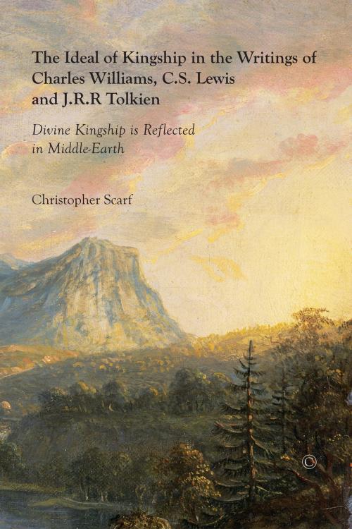 Cover of the book The Ideal of Kingship in the Writings of Charles Williams, C.S. Lewis and J.R.R. Tolkien by Christopher Scarf, James Clarke & Co
