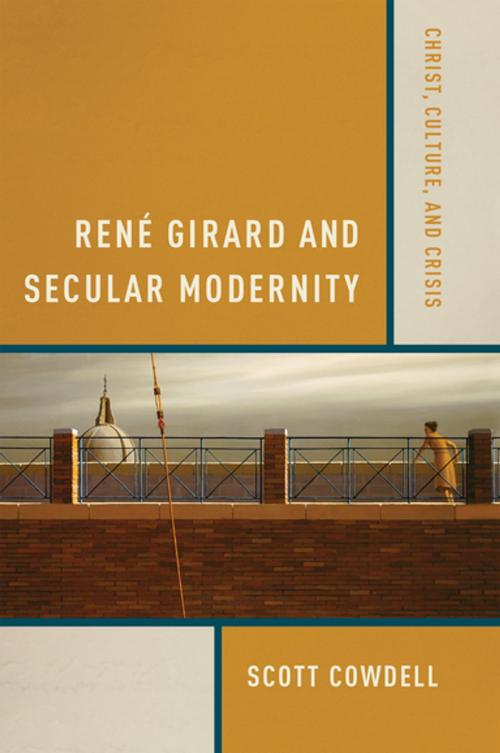 Cover of the book René Girard and Secular Modernity by Scott Cowdell, University of Notre Dame Press