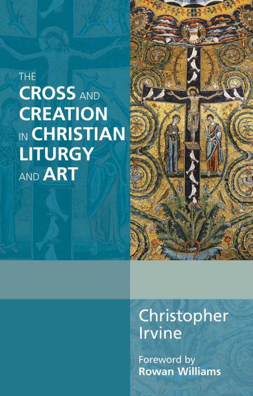 Cover of the book The Cross and Creation in Liturgy and Art by Christopher Irvine, SPCK
