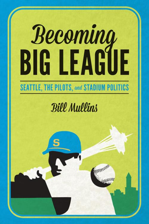 Cover of the book Becoming Big League by Bill Mullins, University of Washington Press