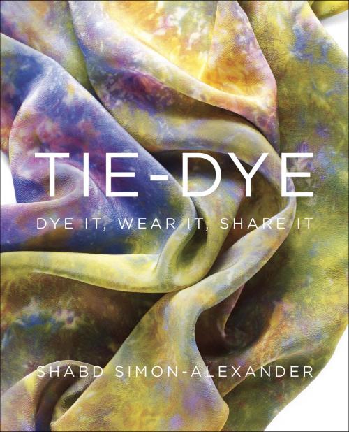 Cover of the book Tie-Dye by Shabd Simon-Alexander, Potter/Ten Speed/Harmony/Rodale