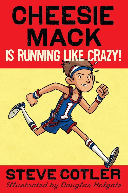 Cover of the book Cheesie Mack Is Running like Crazy! by Steve Cotler, Random House Children's Books