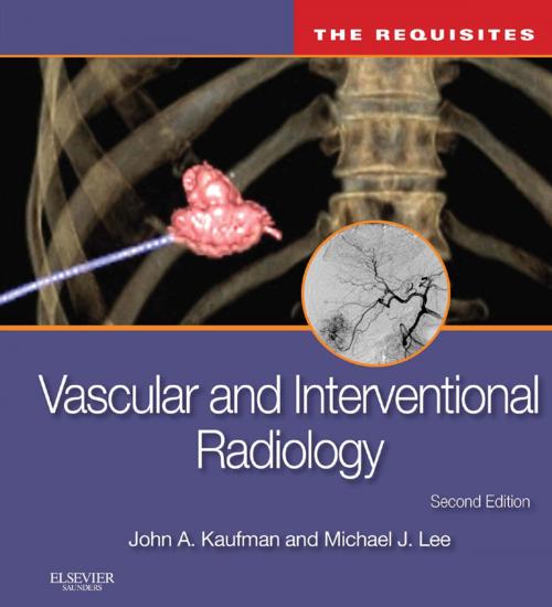 Cover of the book Vascular and Interventional Radiology: The Requisites E-Book by John A. Kaufman, MD, MS, FSIR, FCIRSE, Michael J. Lee, MSc, FRCPI, FRCR, FFR(RCSI), FSIR, EBIR, Elsevier Health Sciences