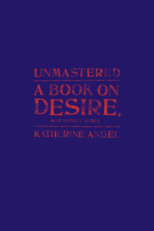 Cover of the book Unmastered by Katherine Angel, Farrar, Straus and Giroux