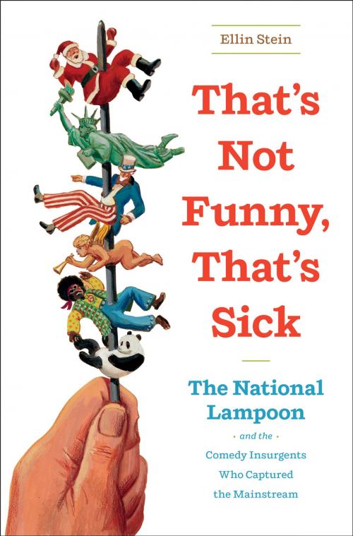 Cover of the book That's Not Funny, That's Sick: The National Lampoon and the Comedy Insurgents Who Captured the Mainstream by Ellin Stein, W. W. Norton & Company