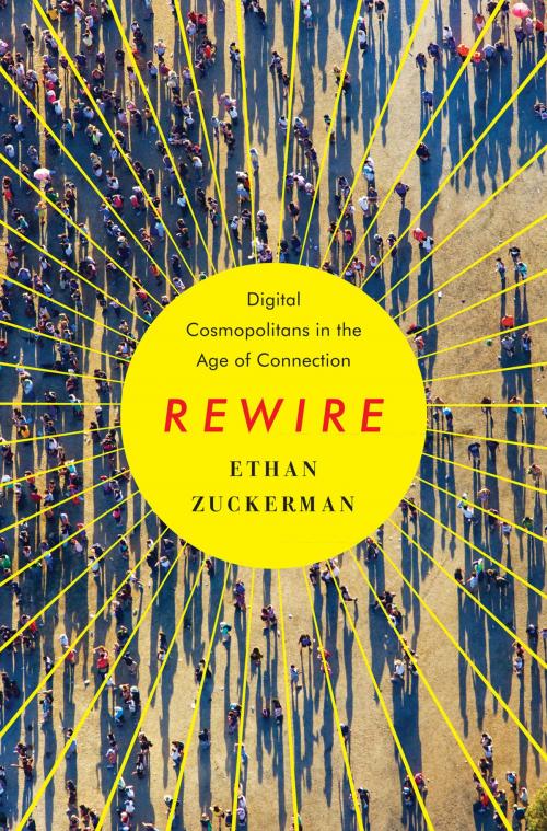 Cover of the book Rewire: Digital Cosmopolitans in the Age of Connection by Ethan Zuckerman, W. W. Norton & Company
