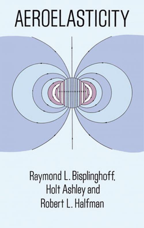 Cover of the book Aeroelasticity by Raymond L. Bisplinghoff, Holt Ashley, Robert L. Halfman, Dover Publications