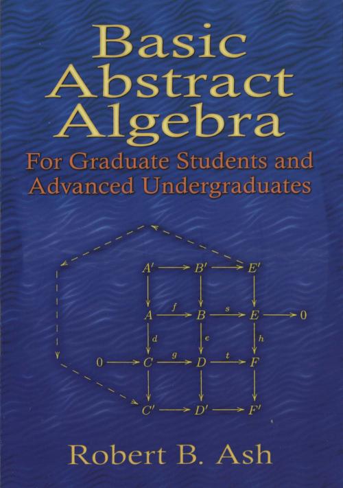Cover of the book Basic Abstract Algebra by Prof. Robert B. Ash, Dover Publications