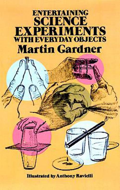 Cover of the book Entertaining Science Experiments with Everyday Objects by Martin Gardner, Dover Publications