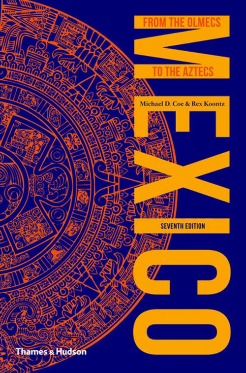Cover of the book Mexico: From the Olmecs to the Aztecs by Michael D. Coe, Rex Koontz, Thames & Hudson