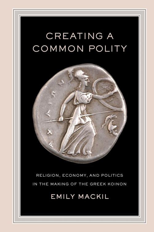 Cover of the book Creating a Common Polity by Emily Mackil, University of California Press