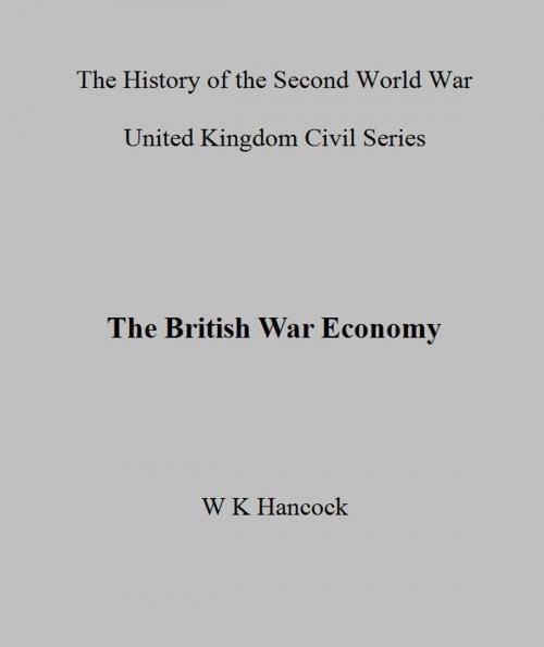 Cover of the book The British War Economy by W.K Hancock, M.M Gowing, 232 Celsius