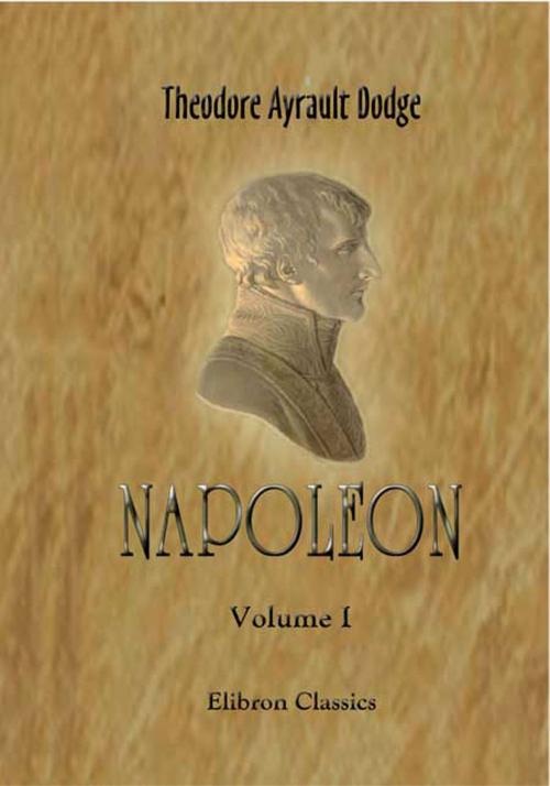 Cover of the book Napoleon. by Theodore Dodge., Adegi Graphics LLC