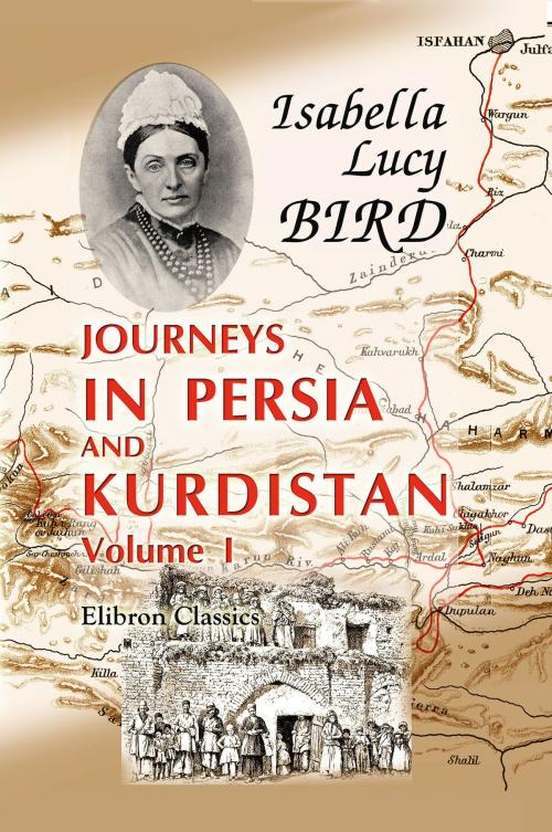 Cover of the book Journeys in Persia and Kurdistan, Including a Summer in the Upper Karun Region and a Visit to the Nestorian Rayahs. by Isabella Bird, Adegi Graphics LLC