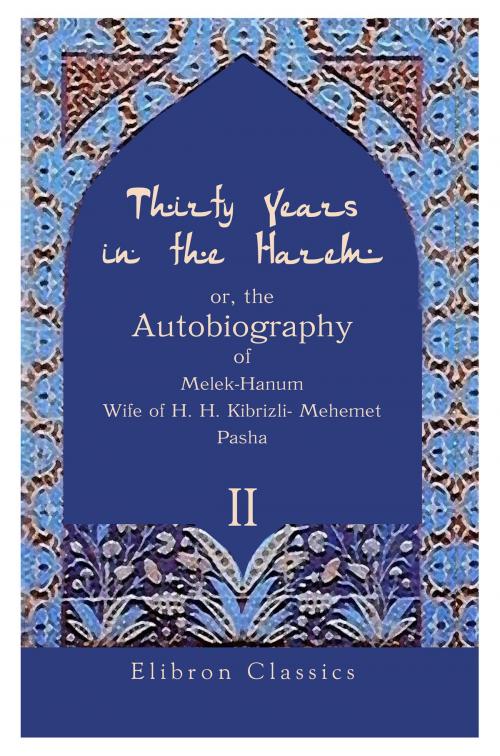 Cover of the book Thirty Years in the Harem: or, the Autobiography of Melek-Hanum, Wife of H. H. Kibrizli-Mehemet Pasha. by Melek-Hanum. (Melek Hanim), Adegi Graphics LLC