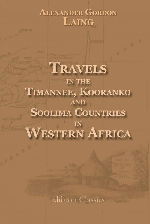Cover of the book Travels in the Timannee, Kooranko, and Soolima Countries, in Western Africa. by Alexander Gordon Laing., Adegi Graphics LLC