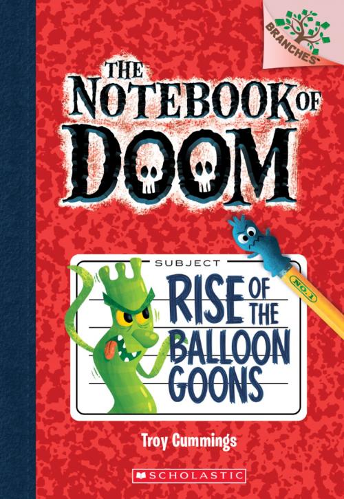Cover of the book The Notebook of Doom #1: Rise of the Balloon Goons (A Branches Book) by Troy Cummings, Scholastic Inc.