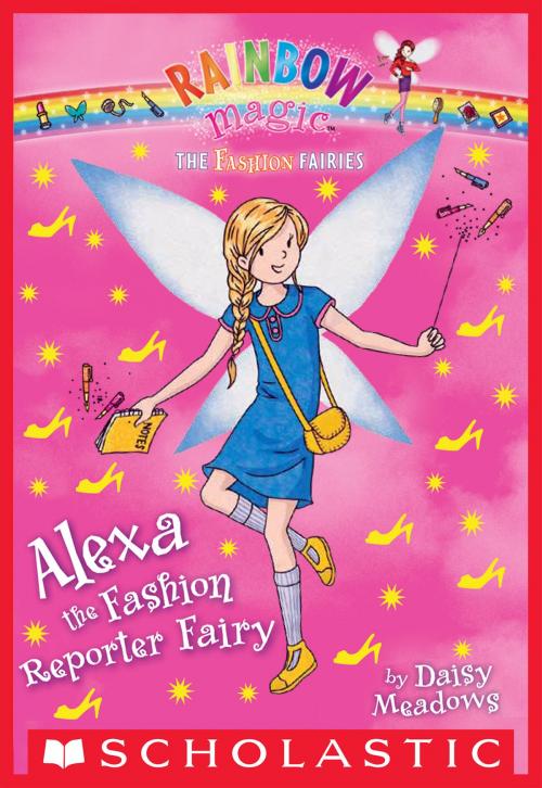 Cover of the book The Fashion Fairies #4: Alexa the Fashion Editor Fairy by Daisy Meadows, Scholastic Inc.