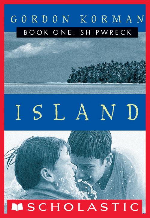 Cover of the book Island I: Shipwreck by Gordon Korman, Scholastic Inc.