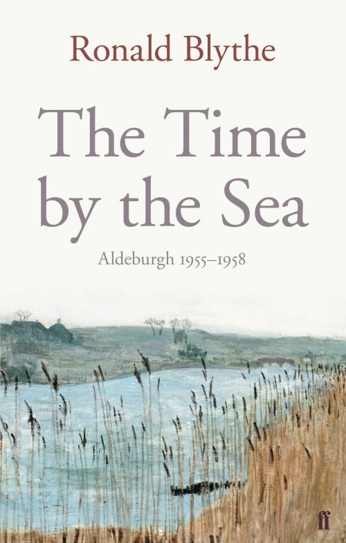 Cover of the book The Time by the Sea by Dr Dr Ronald Blythe, Faber & Faber