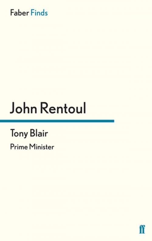 Cover of the book Tony Blair by John Rentoul, Faber & Faber