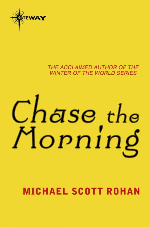 Cover of the book Chase the Morning by Michael Scott Rohan, Orion Publishing Group