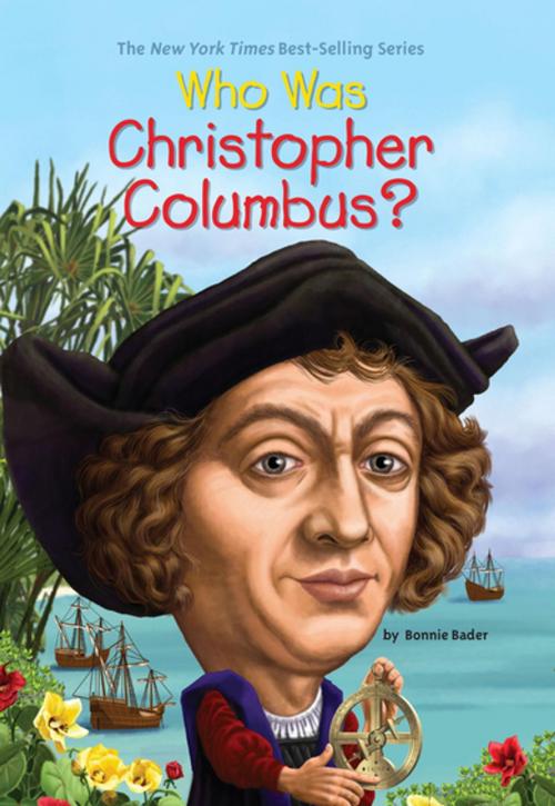 Cover of the book Who Was Christopher Columbus? by Bonnie Bader, Who HQ, Penguin Young Readers Group
