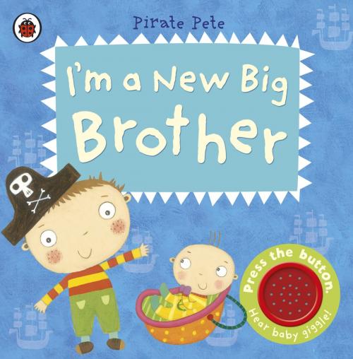 Cover of the book I’m a New Big Brother: A Pirate Pete book by Amanda Li, Penguin Books Ltd