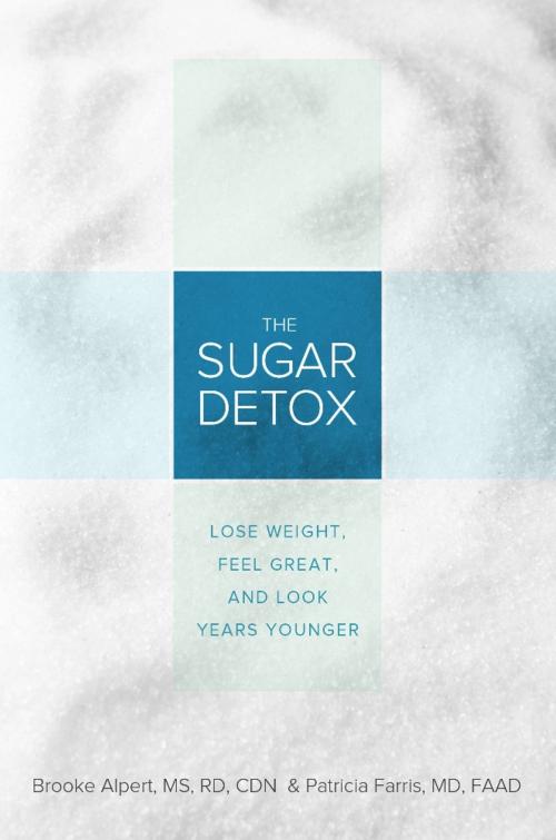 Cover of the book The Sugar Detox by Brooke Alpert, Patricia Farris, Hachette Books