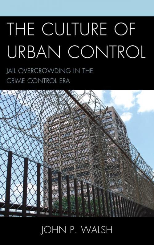 Cover of the book The Culture of Urban Control by John P. Walsh, Lexington Books
