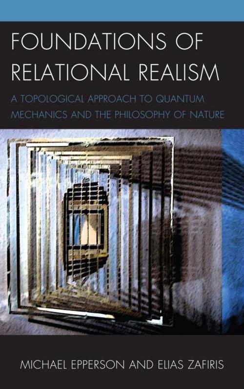 Cover of the book Foundations of Relational Realism by Michael Epperson, Elias Zafiris, Lexington Books
