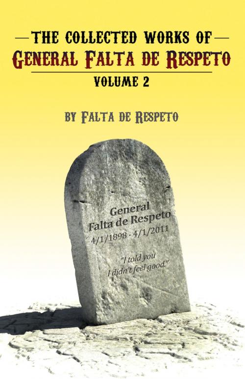 Cover of the book The Collected Works of General Falta de Respeto Volume Two by de Respeto, General Falta, Infinity Publishing