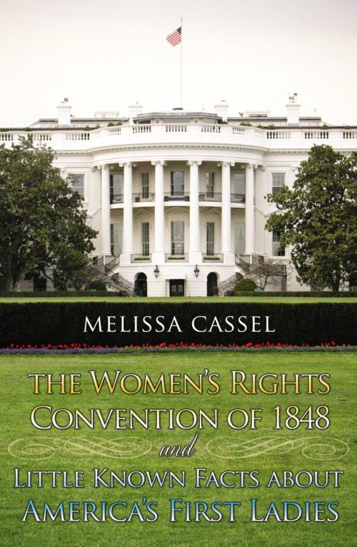 Cover of the book The Women's Rights Convention of 1848 and Little Known Facts About America's First Ladies by Cassel, Melissa, Infinity Publishing
