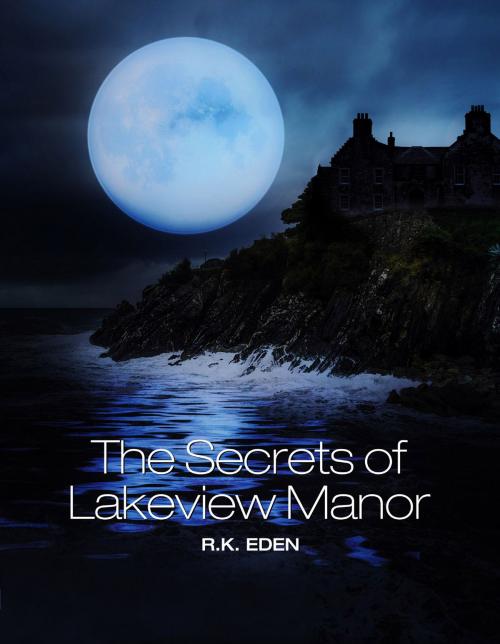 Cover of the book The Secrets of Lakeview Manor by R.K. Eden, SynergEbooks