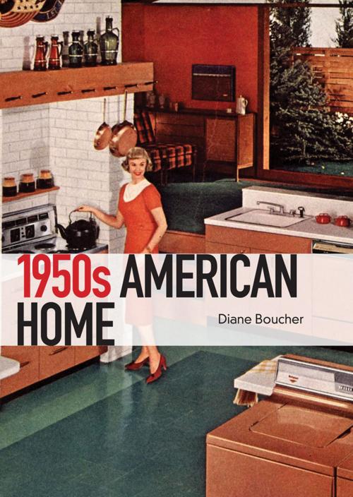 Cover of the book The 1950s American Home by Diane Boucher, Bloomsbury Publishing
