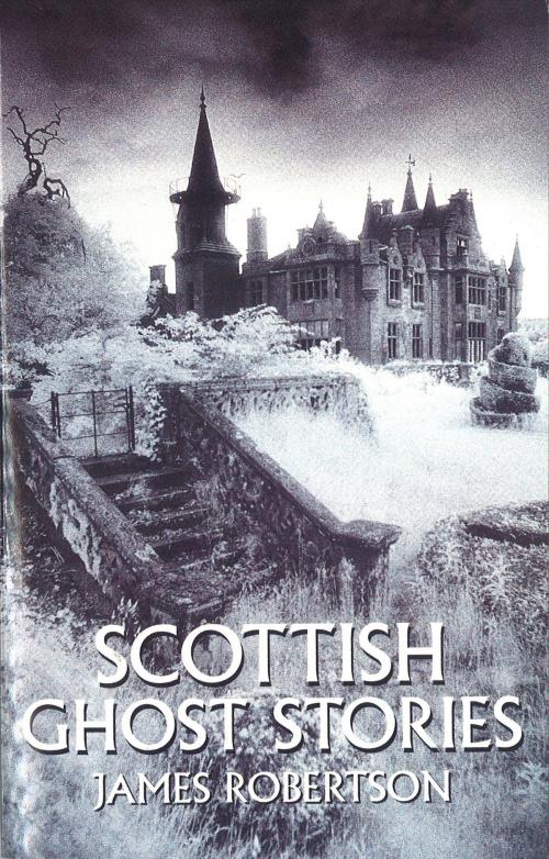 Cover of the book Scottish Ghost Stories by James Robertson, Little, Brown Book Group