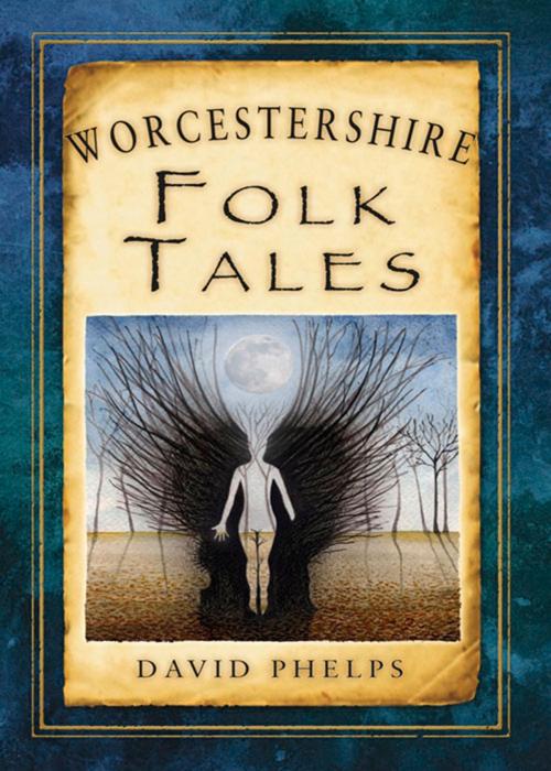 Cover of the book Worcestershire Folk Tales by David Phelps, The History Press