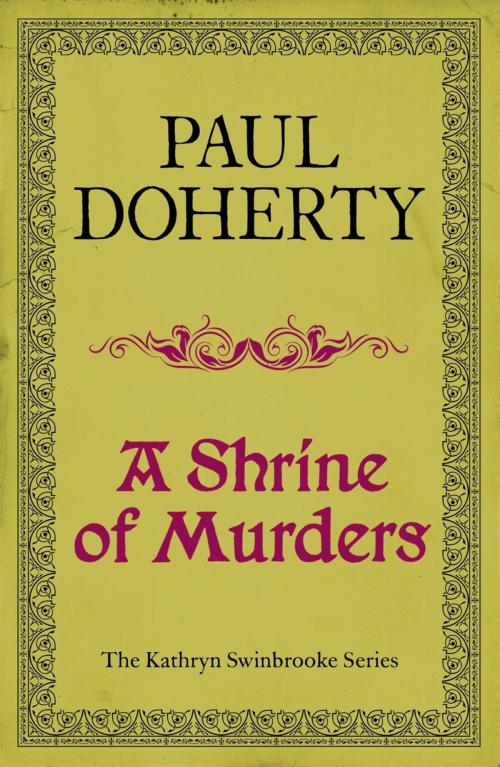Cover of the book A Shrine of Murders (Kathryn Swinbrooke Mysteries, Book 1) by Paul Doherty, Headline