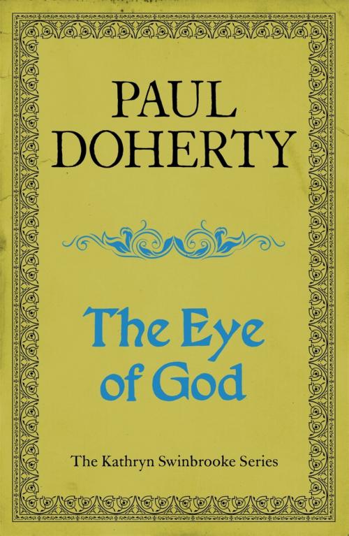 Cover of the book The Eye of God (Kathryn Swinbrooke Mysteries, Book 2) by Paul Doherty, Headline