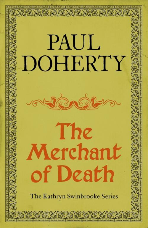 Cover of the book The Merchant of Death (Kathryn Swinbrooke Mysteries, Book 3) by Paul Doherty, Headline