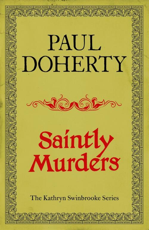 Cover of the book Saintly Murders (Kathryn Swinbrooke Mysteries, Book 5) by Paul Doherty, Headline